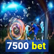 7500 bet